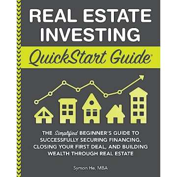 Real Estate Investing QuickStart Guide: The Simplified Beginner’s Guide to Successfully Securing Financing, Closing Your First Deal, and Building ... (Real Estate Investing - QuickStart Guides)