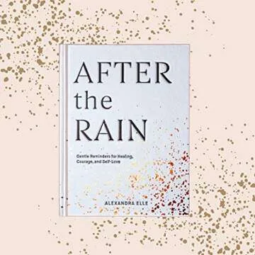After the Rain: Gentle Reminders for Healing, Courage, and Self-Love