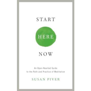 Start Here Now: An Open-Hearted Guide to the Path and Practice of Meditation