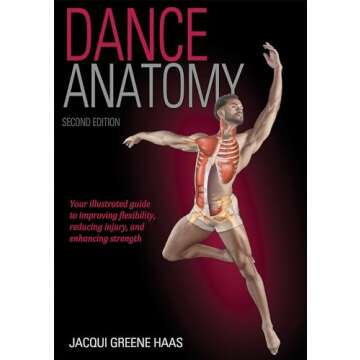 Dance Anatomy: A Comprehensive Guide for Dancers to Master Movement and Technique