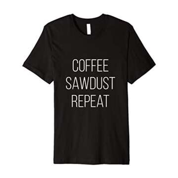 Coffee Sawdust Repeat Premium T-Shirt: Perfect Gift for Woodworkers