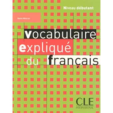 Vocabulaire explique du francais 2005 debutant - Essential French Vocabulary Guide