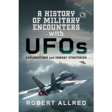A History of Military Encounters with UFOs: Explanations and Combat Strategies