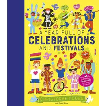 A Year Full of Celebrations and Festivals: Over 90 fun and fabulous festivals from around the world!...