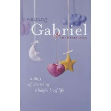 Waiting with Gabriel: A Story of Cherishing a Baby's Brief Life
