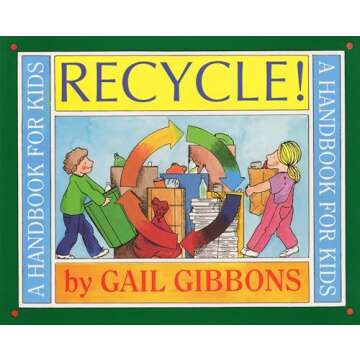 Recycle!: A Handbook for Kids – Learn About Recycling with Gail Gibbons