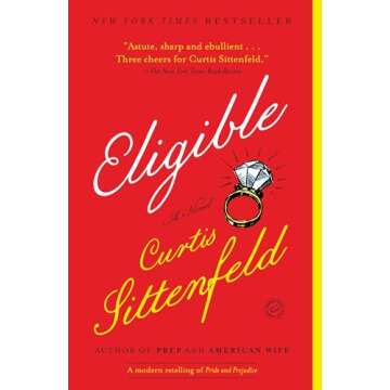 Eligible: A modern retelling of Pride and Prejudice by Curtis Sittenfeld (Austen Project)
