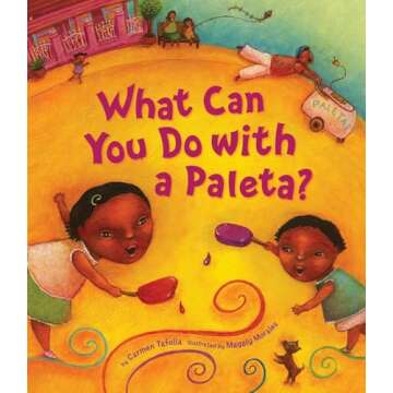 What Can You Do with a Paleta? (Tomas Rivera Mexican American Children's Book Award)
