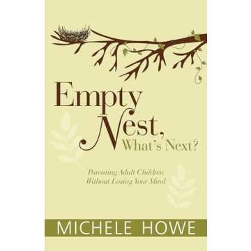 Empty Nest, What's Next?: Parenting Adult Children without Losing Your Mind