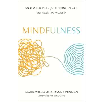Mindfulness: An Eight-Week Plan for Finding Peace in a Frantic World