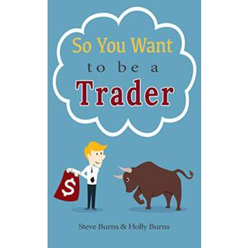 So You Want to be a Trader: How to Trade the Stock Market for the First Time from the Archives of Ne...