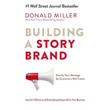 Building a Story Brand: Clarify Your Message So Customers Will Listen paperback Donald Miller [Paperback] [Jan 01, 2018] Miller Donald