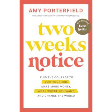 Two Weeks Notice: Find the Courage to Quit Your Job, Make More Money, Work Where You Want, and Chang...