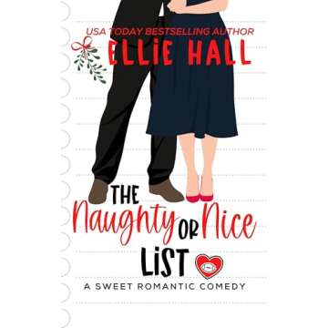 The Naughty or Nice List: a sweet second chance Christmas romantic comedy (The Love List Series Book...
