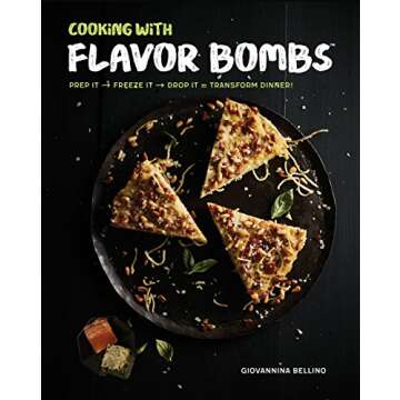 Cooking with Flavor Bombs: Prep It, Freeze It, Drop It . . . Transform Dinner!