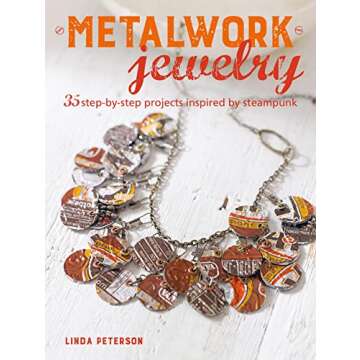 Metalwork Jewelry: 35 step-by-step projects inspired by steampunk