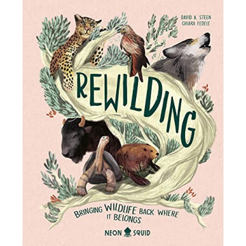Rewilding: Bringing Wildlife Back Where It Belongs - A Beautifully Illustrated Guide to Nature Conse...