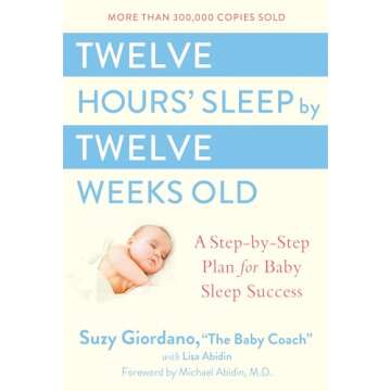 Twelve Hours' Sleep by Twelve Weeks Old: A Step-by-Step Plan for Baby Sleep Success