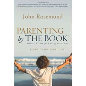 Parenting by The Book: Biblical Wisdom for Raising Your Child