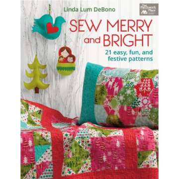 Sew Merry and Bright: 21 Easy, Fun, and Festive Patterns