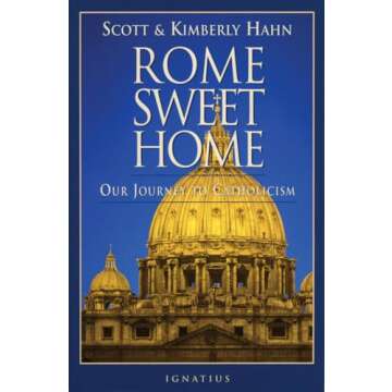 Rome Sweet Home: Our Journey to Catholicism