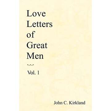 Love Letters of Great Men, Vol. 1: A Journey Through Romance and Passion