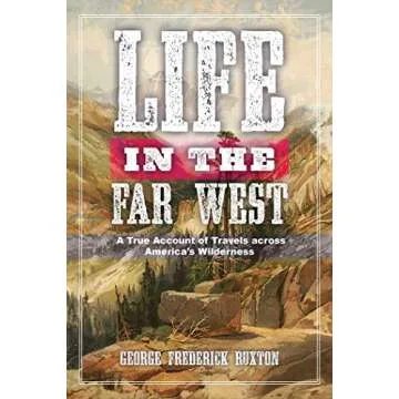 Life in the Far West: A True Account of Travels across America's Wilderness
