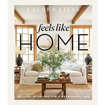 Feels Like Home: Relaxed Interiors for a Meaningful Life