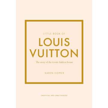 Little Book of Louis Vuitton: The Story of the Iconic Fashion House (Little Books of Fashion)