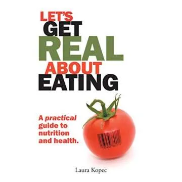 Let's Get Real About Eating: A Practical Guide to Nutrition and Health