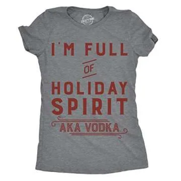 Womens Im Full of Holiday Spirit AKA Vodka T Shirt Funny Christmas Drinking Tee Funny T Shirts Chris...