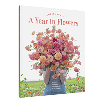 Floret Farm’s A Year in Flowers Guide for Floral Design