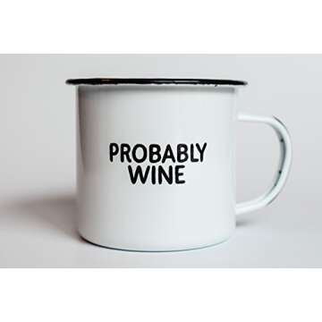 Swag Brewery PROBABLY WINE | Enamel Camp Coffee Mug | Funny Gift for Wine Lovers, Moms, Dads, Women, and Men | Good for Office, Home, Bar - Anywhere You Would Open a Bottle!