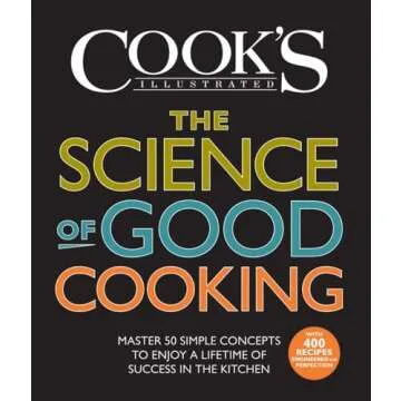 The Science of Good Cooking: Master 50 Simple Concepts to Enjoy a Lifetime of Success in the Kitchen