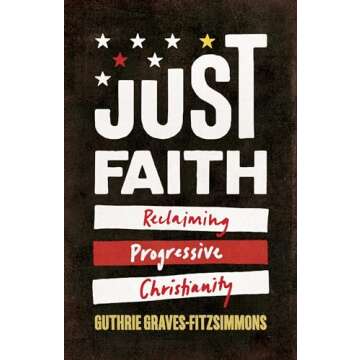 Just Faith: Reclaiming Progressive Christianity - A Transformative Guide