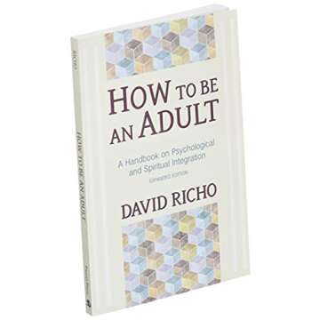 How to Be an Adult: A Handbook for Psychological and Spiritual Integration