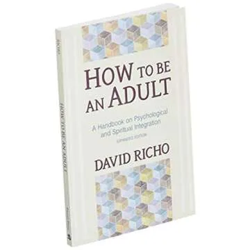 How to Be an Adult: A Handbook for Psychological and Spiritual Integration