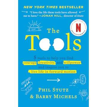 The Tools: 5 Tools to Help You Find Courage, Creativity, and Willpower--and Inspire You to Live Life...