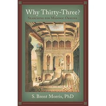 Why Thirty-Three?: Searching for Masonic Origins - Uncover the Mysteries of Freemasonry