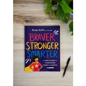 Braver, Stronger, Smarter: A Girl’s Guide to Overcoming Worry & Anxiety