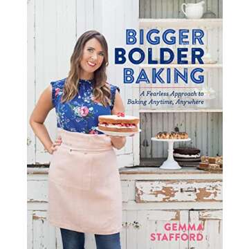 Bigger Bolder Baking: A Fearless Approach to Baking Anytime, Anywhere