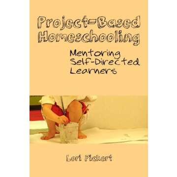 Project-Based Homeschooling: Mentoring Self-Directed Learners