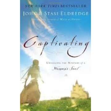 John Eldredge , Stasi Eldredge, Captivating Revised & Updated: Unveiling the Mystery of a Woman's Soul