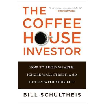 The Coffeehouse Investor: How to Build Wealth, Ignore Wall Street, and Get On with Your Life