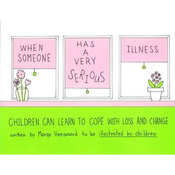 When Someone Has a Very Serious Illness: Children Can Learn to Cope with Loss and Change - A Compass...