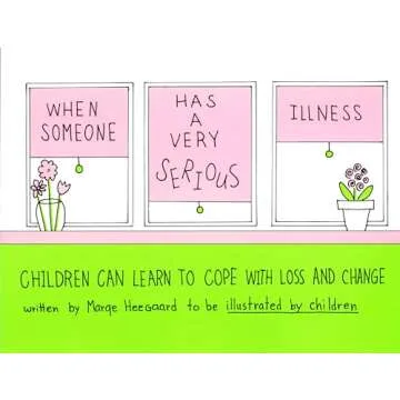 When Someone Has a Very Serious Illness: Children Can Learn to Cope with Loss and Change - A Compass...