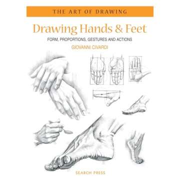 Art of Drawing: Drawing Hands & Feet: Form, Proportions, Gestures and Actions