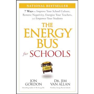 The Energy Bus for Schools: 7 Ways to Improve your School Culture, Remove Negativity, Energize Your ...