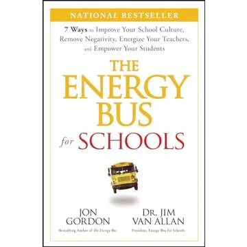 The Energy Bus for Schools: 7 Ways to Improve your School Culture, Remove Negativity, Energize Your ...