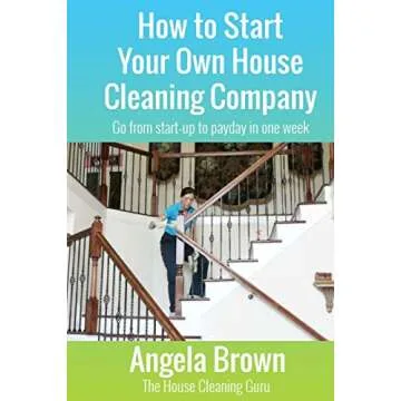 How to Start Your Own House Cleaning Company: Go from startup to payday in one week (Savvy Cleaner F...